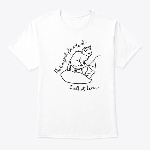 "I Will Sit Here" White T-Shirt Front