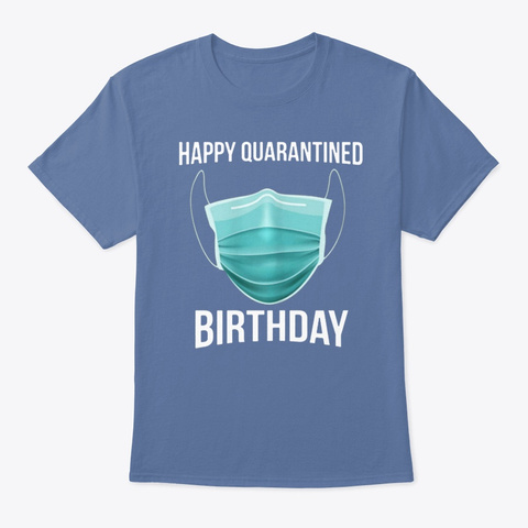 Happy Quarantined Birthday Medical Shirt Denim Blue T-Shirt Front