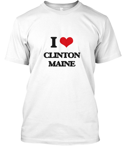 I Love Clinton Maine White T-Shirt Front