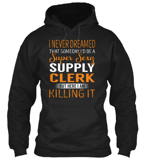 Supply Clerk   Never Dreamed Black T-Shirt Front