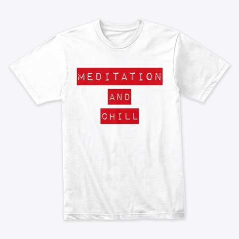 Meditation And Chill  White T-Shirt Front