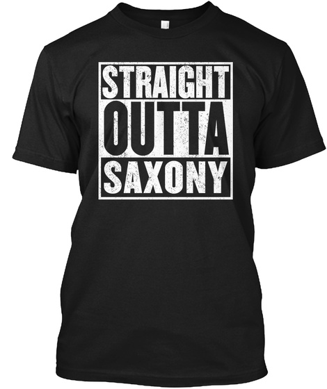 Straight Outta Saxony Sachsen Unisex Tshirt