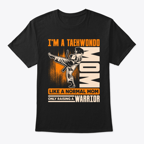 Taekwondo Mom Like A Normal Mom Only Black T-Shirt Front