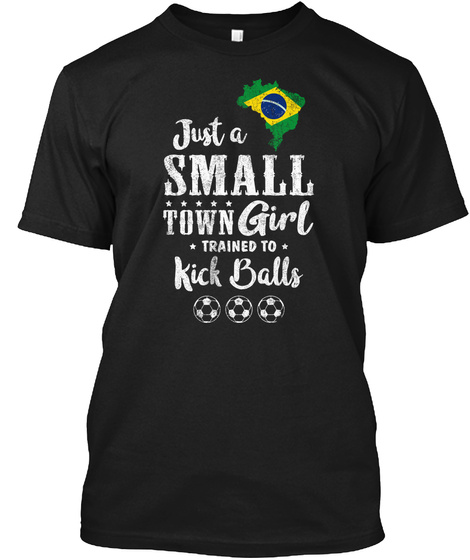 Just A Small Town Girl Brazil Soccer Tee