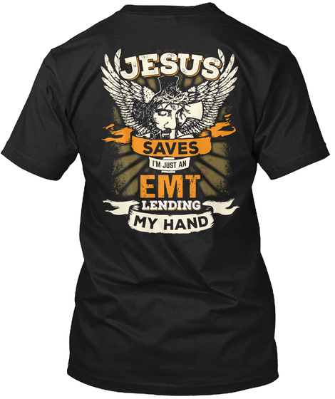 Jesus Saves I'm Just An Emt Lending My Hand Black T-Shirt Back
