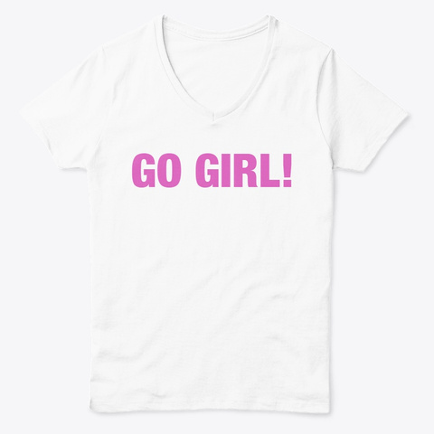 Go Girl! White  T-Shirt Front