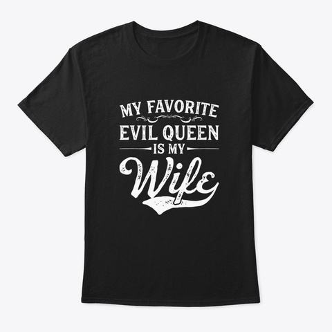 My Favorite Evil Queen Is My Wife Black T-Shirt Front