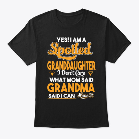 Spoiled Granddaughter Grandma Said I Can Black T-Shirt Front