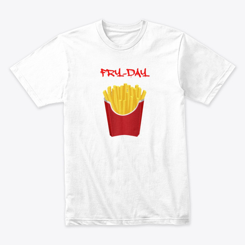 Fry Day White T-Shirt Front