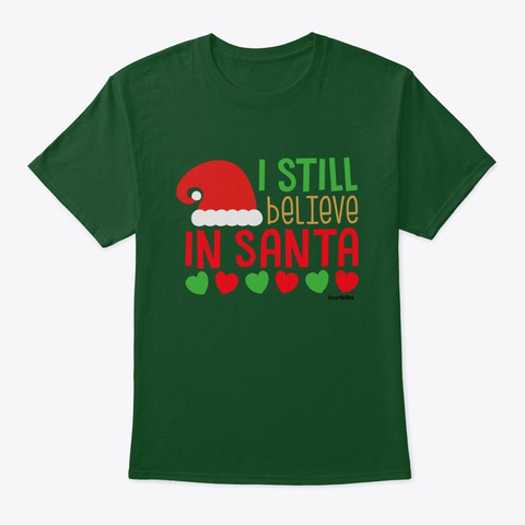 I Still Believe In Santa T Shirt Deep Forest Camiseta Front
