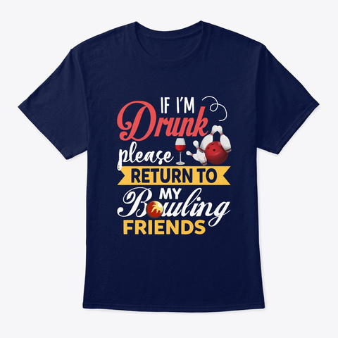 If I'm Drunk Please Return To My Bowling Navy T-Shirt Front