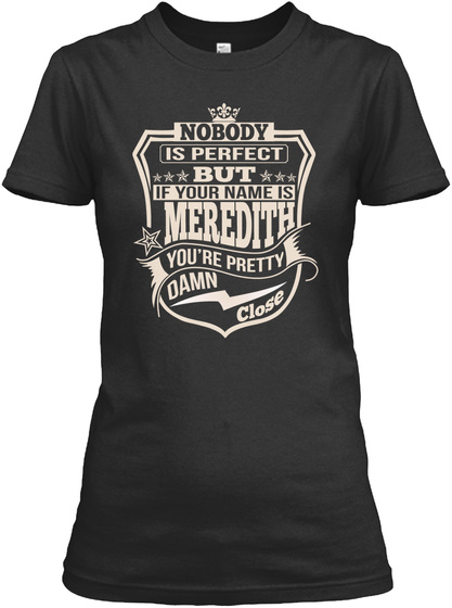 Nobody Perfect Meredith Thing Shirts Black T-Shirt Front