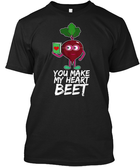 You Make My Heart Beet T Shirt Gift