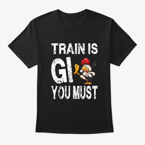 Train Is Gi You Must Black T-Shirt Front