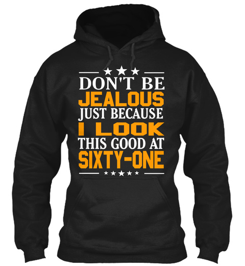 Jealous I Look Sixty One Black T-Shirt Front