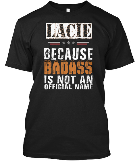 Lacie Because Badass Is Not An Official Name Black T-Shirt Front