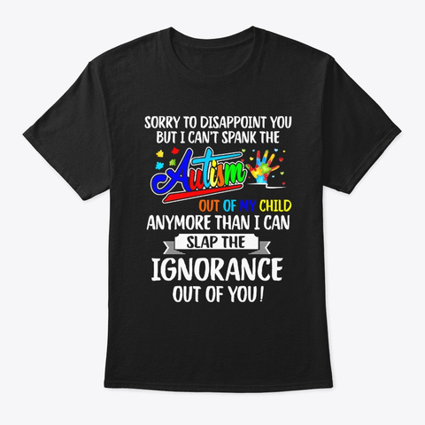 I Can't Spank The Autism Out Of My Black T-Shirt Front