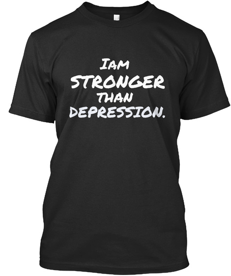 I Am Stronger Than Depression. Black T-Shirt Front