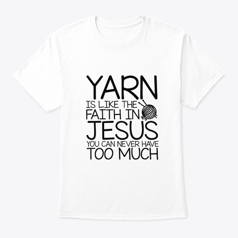 Quilting Crocheting Yarn Like Faith Jesu White T-Shirt Front