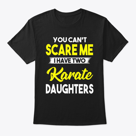 I Have Two Karate Daughters Black T-Shirt Front