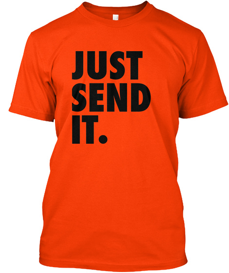 Just Send It T-shirt