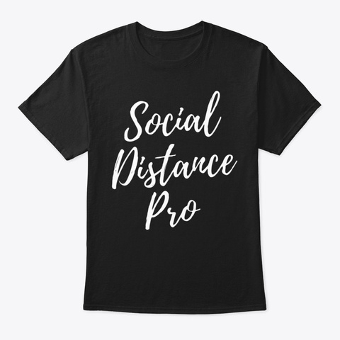 Social Distancing Pro Funny T Shirt Black T-Shirt Front