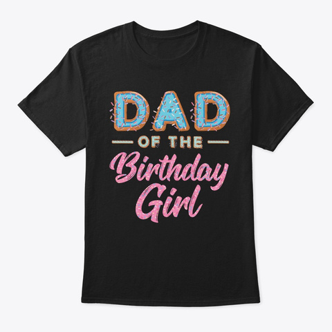 Cute Donut Dad Birthday Girl Sweet Famil Black T-Shirt Front