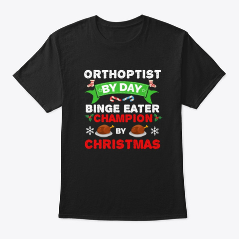 Orthoptist Binge Eater By Christmas Black T-Shirt Front
