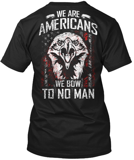  We Are Americans We Bow To No Man Black Camiseta Back