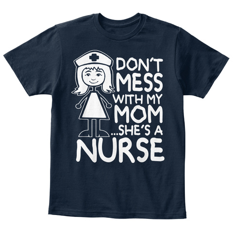 Don't Mess With My Mom She's A Nurse  New Navy T-Shirt Front