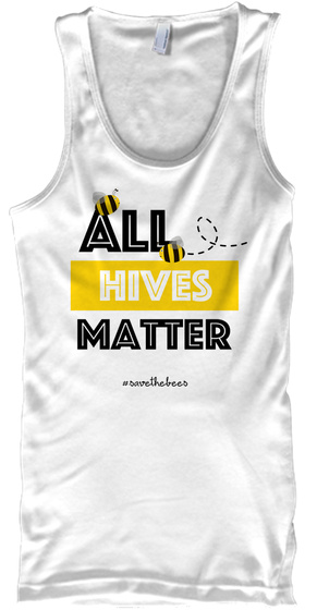 All Hives Matter   Save The Bees White T-Shirt Front