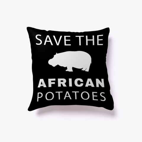 Save The African Potatoes Pillow Black T-Shirt Front