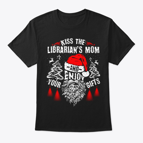 Kiss The Librarian's Mom Christmas Tee Black T-Shirt Front