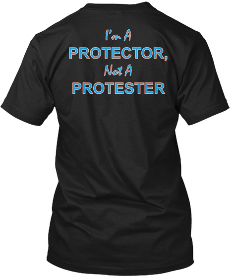I'm A Protector, Not A Protester Black T-Shirt Back