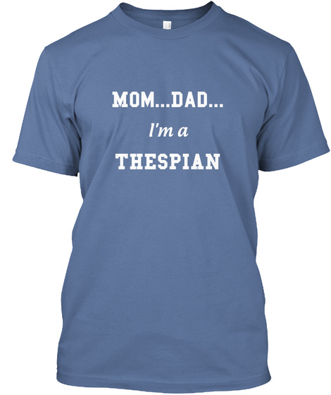 Mom Dad I'm A Thespian Denim Blue T-Shirt Front