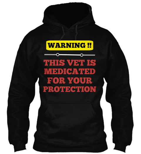 Warning!! This Vet Is Medicated For Your Protection Black T-Shirt Front
