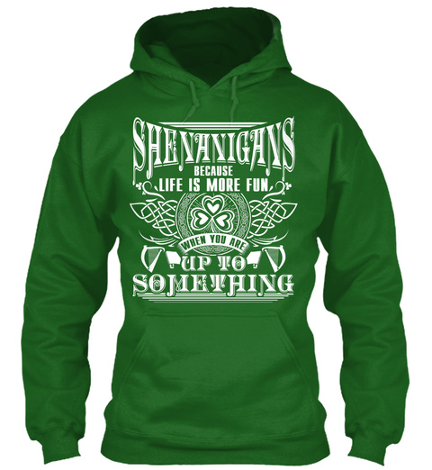 Shenanigans Because, Life Is More Fun, When You Are Up To Something  Irish Green T-Shirt Front