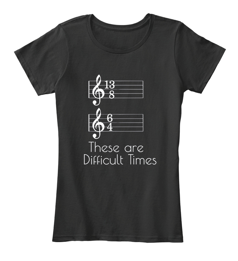 These are Difficult Times Funny Shirts Unisex Tshirt