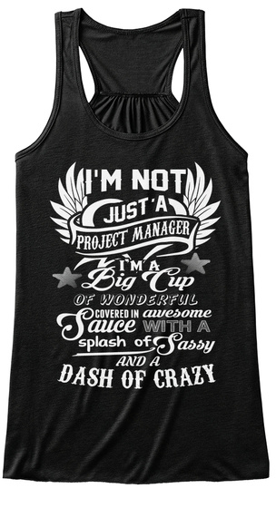 I'm Not Just A Project Manager I'm A Big Cup Of Wonderful Covered In Awesome Sauce With A Splash Of Sassy And A Dash... Black T-Shirt Front