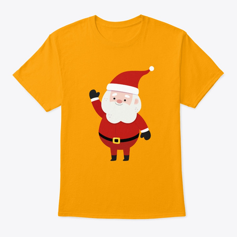 Santa In His Red Hat And Suit Waving To Gold T-Shirt Front