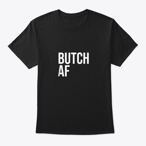 Butch Af T Shirt Lesbian Lgbt Butch Gay Black T-Shirt Front