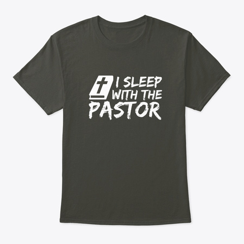 I Sleep With Pastor Funny Pastors Wife S Smoke Gray T-Shirt Front