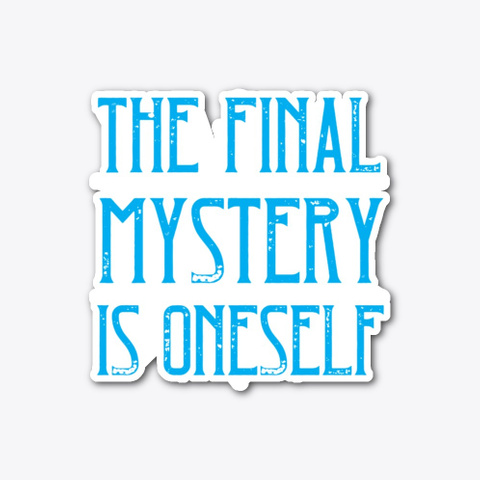 The Final Mystery Is Oneself Standard T-Shirt Front