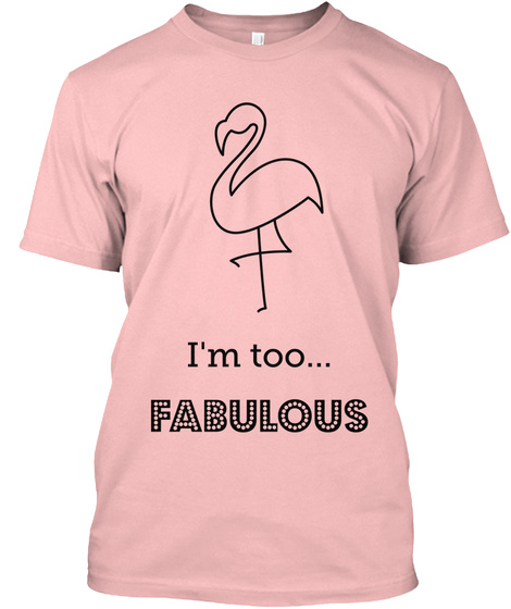 I'm Too... Fabulous Pale Pink T-Shirt Front