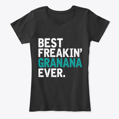 Best Freaking Granana Ever Grandma Gift Black T-Shirt Front