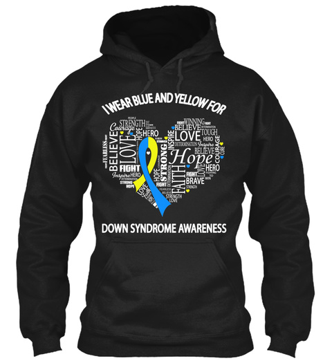 I Wear Blue And Yellow For Believe Love Strong Hope Brave Faithdown Syndrome Awareness Black T-Shirt Front