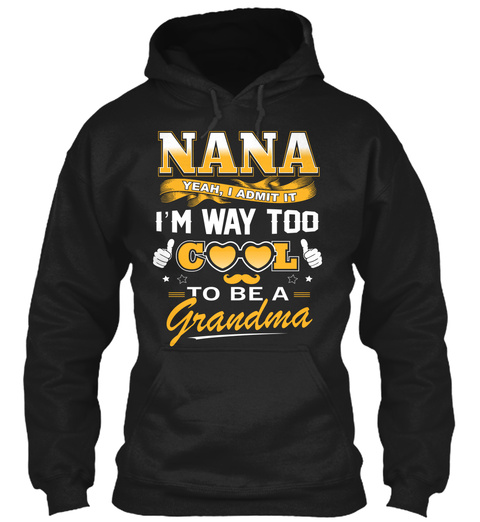 Nana Im Way Too Cool - Funny Nana Gift