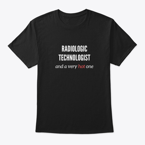 Radiologic Technologist Hot Black T-Shirt Front