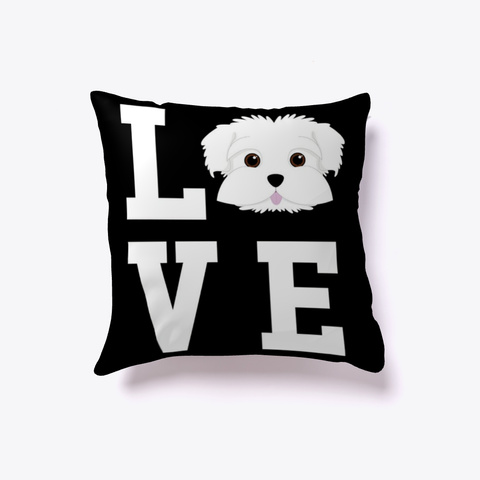 I Love My Dog Maltese Animal Pillow Black Kaos Front