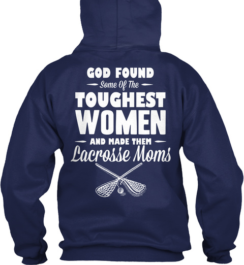God Found Some Of The Toughest Women And Made Them Lacrosse Moms Navy T-Shirt Back